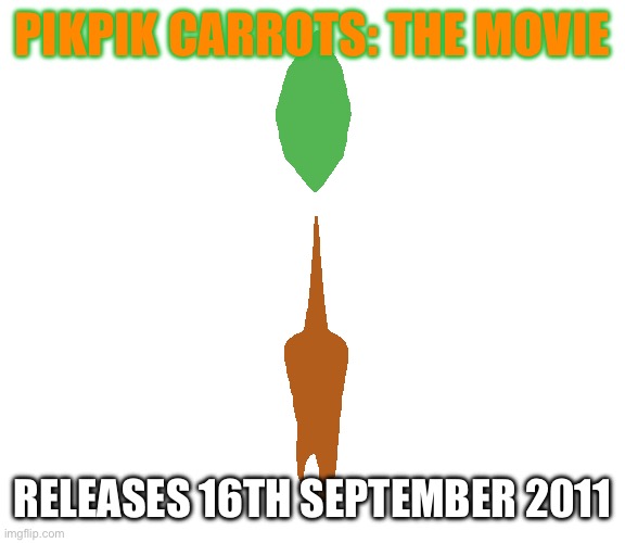 Threequel | PIKPIK CARROTS: THE MOVIE; RELEASES 16TH SEPTEMBER 2011 | image tagged in pikpik carrot | made w/ Imgflip meme maker