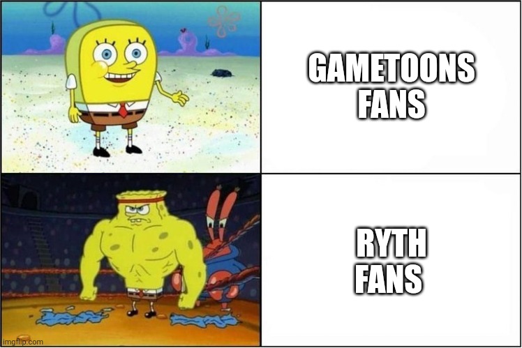 Gametoons fans are IDIOTS | GAMETOONS FANS RYTH FANS | image tagged in weak vs strong spongebob,gametoons,ryth | made w/ Imgflip meme maker