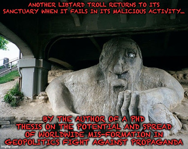 It's Behind You....Another Useful Idiot! | ANOTHER LIBTARD TROLL RETURNS TO ITS SANCTUARY WHEN IT FAILS IN ITS MALICIOUS ACTIVITY... BY THE AUTHOR OF A PHD THESIS ON THE POTENTIAL AND SPREAD OF WORLDWIDE MIS-FORMATION IN GEOPOLITICS FIGHT AGAINST PROPAGANDA | image tagged in imgflip trolls,libtards,political humor,free speech | made w/ Imgflip meme maker