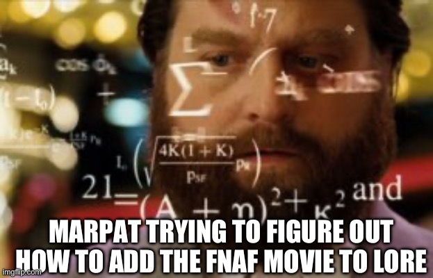 Trying to calculate how much sleep I can get | MARPAT TRYING TO FIGURE OUT HOW TO ADD THE FNAF MOVIE TO LORE | image tagged in trying to calculate how much sleep i can get | made w/ Imgflip meme maker