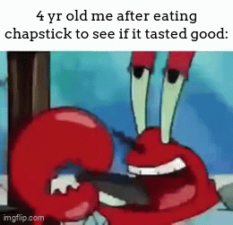 i never did this but lol | 4 yr old me after eating chapstick to see if it tasted good: | image tagged in gifs,meme,front page,dies of death | made w/ Imgflip video-to-gif maker