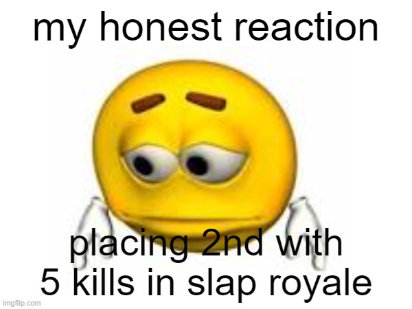 slap battle | my honest reaction; placing 2nd with 5 kills in slap royale | image tagged in slap battles,roblox,zoinks | made w/ Imgflip meme maker