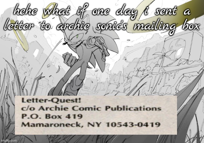 archie sonic got discontinued so | hehe what if one day i sent a letter to archie sonic's mailing box | image tagged in sonic and rings | made w/ Imgflip meme maker