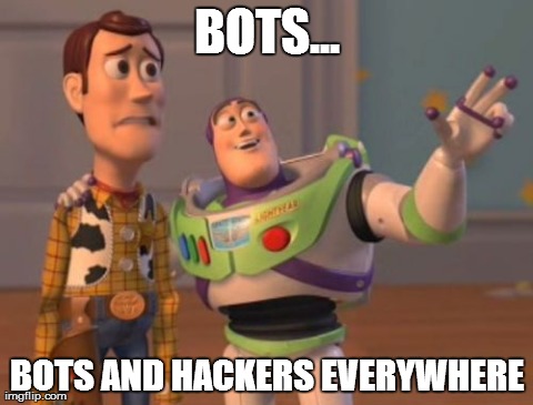 X, X Everywhere | BOTS... BOTS AND HACKERS EVERYWHERE | image tagged in memes,x x everywhere | made w/ Imgflip meme maker