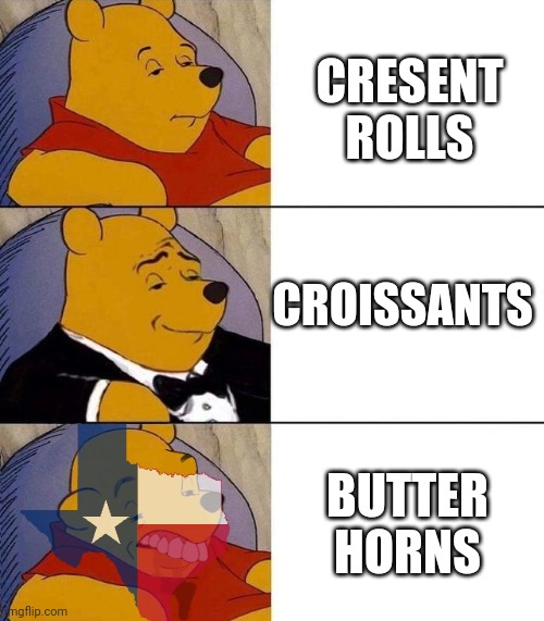 Some of the Living in Texas drawbacks are more subtle than others. | CRESENT ROLLS; CROISSANTS; BUTTER HORNS | image tagged in best better blurst | made w/ Imgflip meme maker