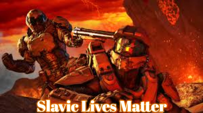 Doom and Master Cheif | Slavic Lives Matter | image tagged in doom and master cheif,slavic,russo-ukrainian war | made w/ Imgflip meme maker