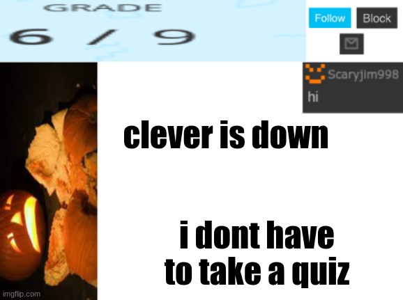 clever is down; i dont have to take a quiz | image tagged in template number 4 | made w/ Imgflip meme maker