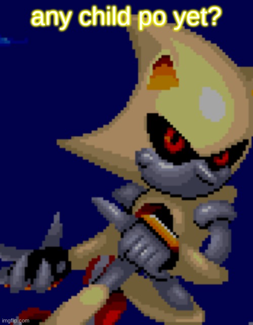 hi chat | any child po yet? | image tagged in super metal | made w/ Imgflip meme maker