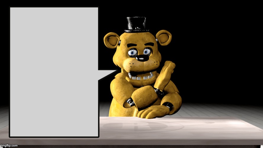 new meme temp I made :D | image tagged in freddy speaking fax,fnaf | made w/ Imgflip meme maker