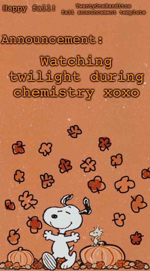 Yay | Watching twilight during chemistry xoxo | image tagged in t1b fall ann temp | made w/ Imgflip meme maker