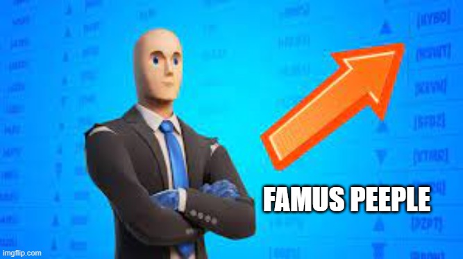 Fortnite stonks | FAMUS PEEPLE | image tagged in fortnite stonks | made w/ Imgflip meme maker