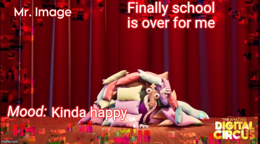 . | Finally school is over for me; Kinda happy | made w/ Imgflip meme maker