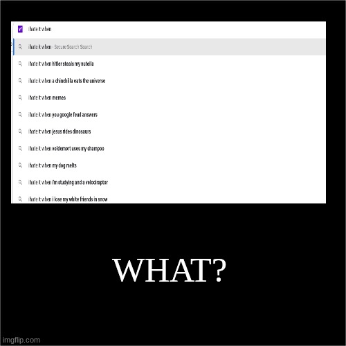 google... | WHAT? | image tagged in all black,what,middle school,depression,history,idontknow | made w/ Imgflip meme maker