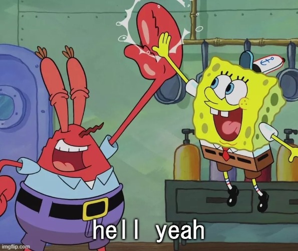 Krusty Krab Spongebob high five | hell yeah | image tagged in krusty krab spongebob high five | made w/ Imgflip meme maker