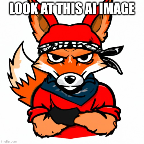 gangster fox | LOOK AT THIS AI IMAGE | image tagged in gangster fox | made w/ Imgflip meme maker