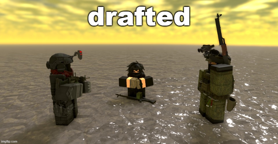 drafted | drafted | image tagged in roblox meme,roblox | made w/ Imgflip meme maker