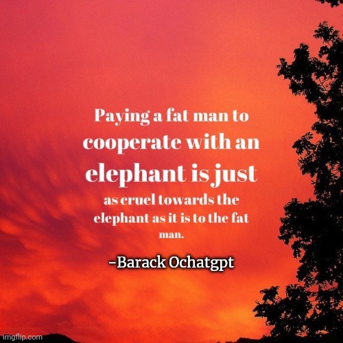 Quotes to live by | -Barack Ochatgpt | image tagged in famous quotes,stop it get some help,chatgpt | made w/ Imgflip meme maker