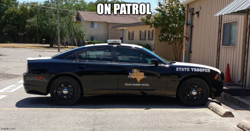 MOD NOTE: this is allowed but what is the point | ON PATROL | made w/ Imgflip meme maker