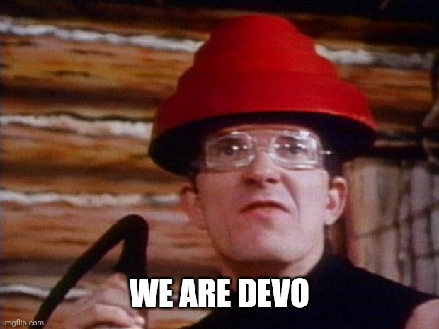 Devo | WE ARE DEVO | image tagged in devo | made w/ Imgflip meme maker