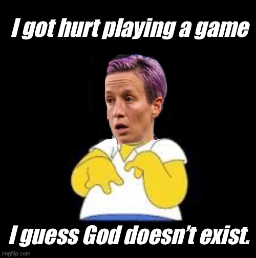 Scientific proof | I got hurt playing a game; I guess God doesn’t exist. | image tagged in politics lol,memes | made w/ Imgflip meme maker