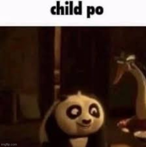 child po | image tagged in child po | made w/ Imgflip meme maker