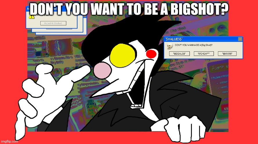Stop it. Get some help | DON'T YOU WANT TO BE A BIGSHOT? | image tagged in don't you wanna be a big shot,no one gets,mod | made w/ Imgflip meme maker