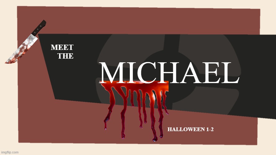 Meet the <Blank> | MICHAEL; MEET
 THE; HALLOWEEN 1-2 | image tagged in meet the blank | made w/ Imgflip meme maker