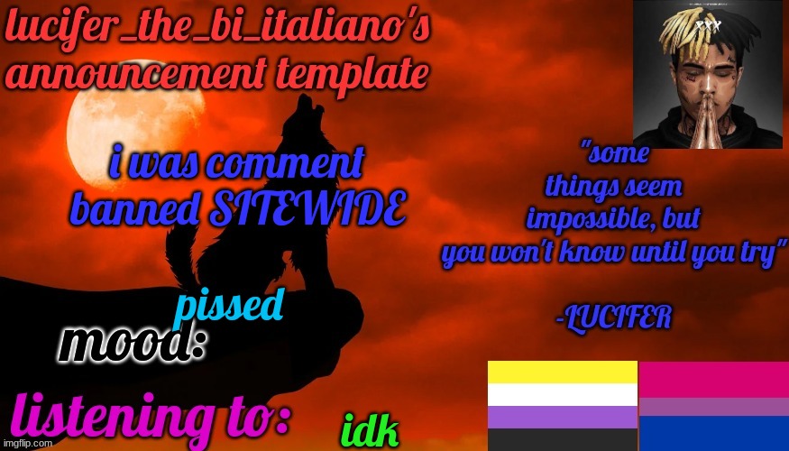 i hate the sitemods :( | i was comment banned SITEWIDE; pissed; idk | image tagged in lucifer_the_bi_italiano's announcement template | made w/ Imgflip meme maker