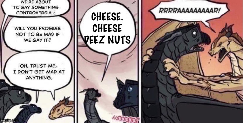 RAWRR | CHEESE. CHEESE DEEZ NUTS | image tagged in thorn anger | made w/ Imgflip meme maker