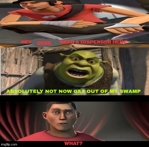 shrek says no to scout | OGRE; ABSOLUTELY NOT NOW GET OUT OF MY SWAMP | image tagged in shrek,team fortress 2 | made w/ Imgflip meme maker
