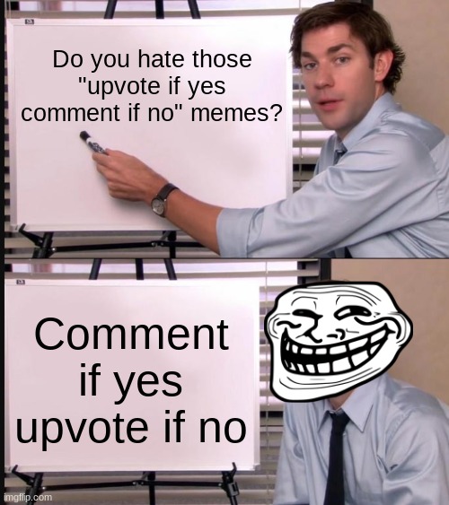 I <3 Loopholes | Do you hate those "upvote if yes comment if no" memes? Comment if yes upvote if no | image tagged in jim halpert pointing to whiteboard | made w/ Imgflip meme maker