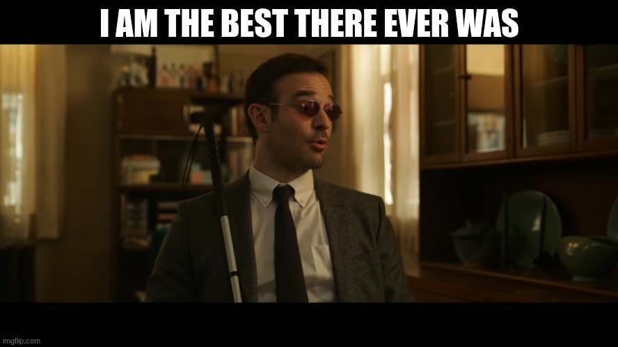 (Shadow note: nah) (rex note im better then you) | I AM THE BEST THERE EVER WAS | image tagged in a really good lawyer | made w/ Imgflip meme maker