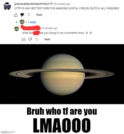 he sent 3 other comments and "declared war" on me | image tagged in bruh who tf are you lmaooo | made w/ Imgflip meme maker
