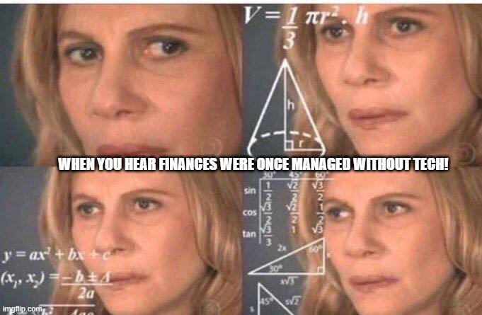 Math lady/Confused lady | WHEN YOU HEAR FINANCES WERE ONCE MANAGED WITHOUT TECH! | image tagged in math lady/confused lady | made w/ Imgflip meme maker