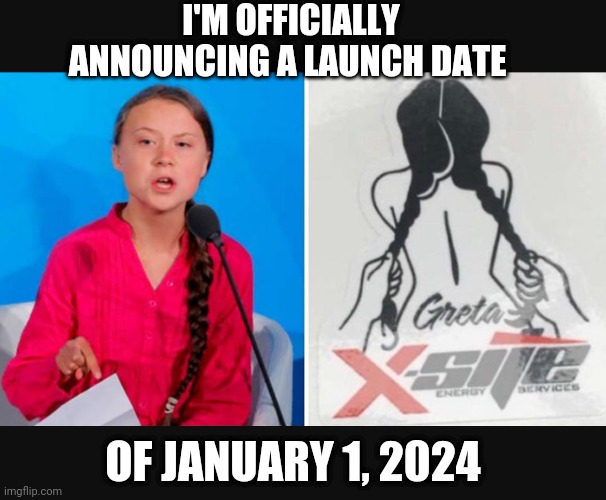 I'M OFFICIALLY ANNOUNCING A LAUNCH DATE OF JANUARY 1, 2024 | made w/ Imgflip meme maker