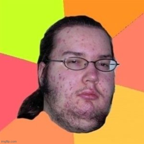 Fat Nerd Guy | image tagged in fat nerd guy | made w/ Imgflip meme maker