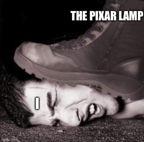 Boot stamping on a human face | THE PIXAR LAMP I | image tagged in boot stamping on a human face | made w/ Imgflip meme maker