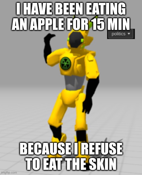 "new look same taste" my ass | I HAVE BEEN EATING AN APPLE FOR 15 MIN; BECAUSE I REFUSE TO EAT THE SKIN | image tagged in radon politics is over there | made w/ Imgflip meme maker