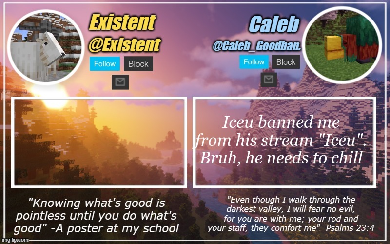 Caleb and Existent announcement temp | Iceu banned me from his stream "Iceu". Bruh, he needs to chill | image tagged in caleb and existent announcement temp | made w/ Imgflip meme maker