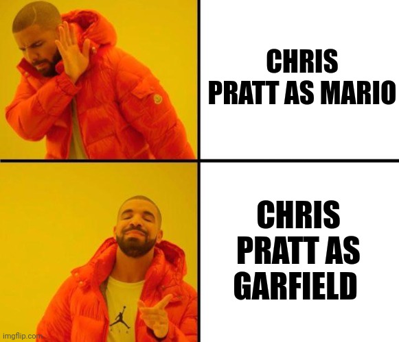 Garfield movie trailer revealed | CHRIS PRATT AS MARIO; CHRIS PRATT AS GARFIELD | image tagged in drake meme,chris pratt,garfield,mario,movie,super mario bros | made w/ Imgflip meme maker