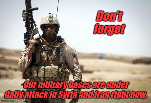 Fund our own before we fund Ukraine. | Don't forget; Our military bases are under daily attack in Syria and Iraq right now. | image tagged in soldier | made w/ Imgflip meme maker