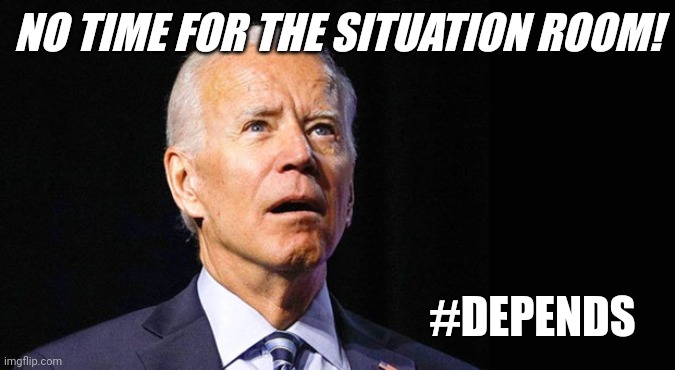 Nuclear WW3 Will Just Have To WAIT... DEFCON1 #FORTITUDE | NO TIME FOR THE SITUATION ROOM! #DEPENDS | image tagged in confused joe biden,ww3,nuclear explosion,oh shit,depends,the great awakening | made w/ Imgflip meme maker