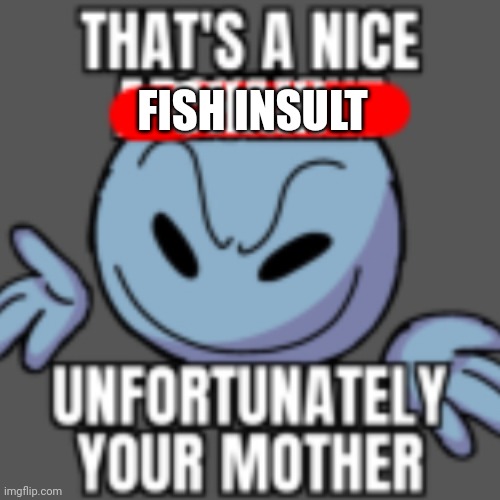 That’s a nice chain, unfortunately | FISH INSULT | image tagged in that s a nice chain unfortunately | made w/ Imgflip meme maker