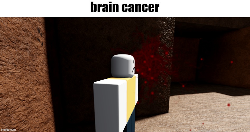 brain cancer | made w/ Imgflip meme maker