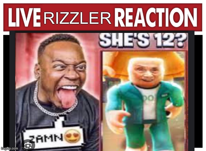 ZAMN | RIZZLER | image tagged in live reaction,fun,funny | made w/ Imgflip meme maker