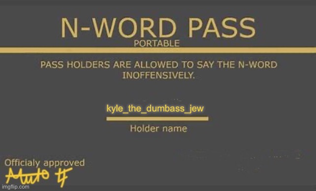 n-word pass | kyle_the_dumbass_jew | image tagged in n-word pass | made w/ Imgflip meme maker