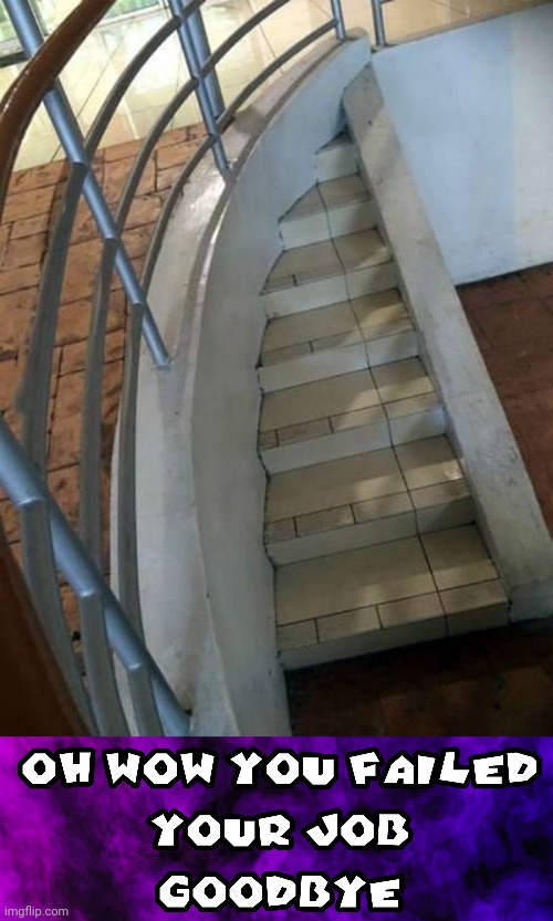 Stairs | image tagged in oh wow you failed your job goodbye,stairs,stair,you had one job,memes,handrail | made w/ Imgflip meme maker