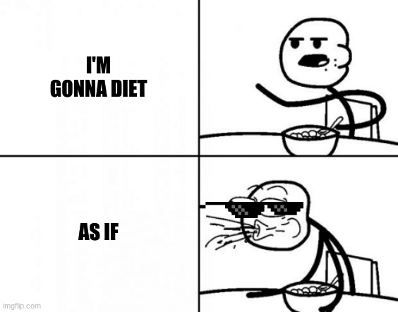 diet | I'M GONNA DIET; AS IF | image tagged in stick man reaction template | made w/ Imgflip meme maker