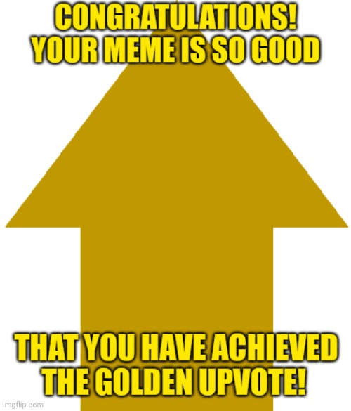 image tagged in golden upvote white | made w/ Imgflip meme maker