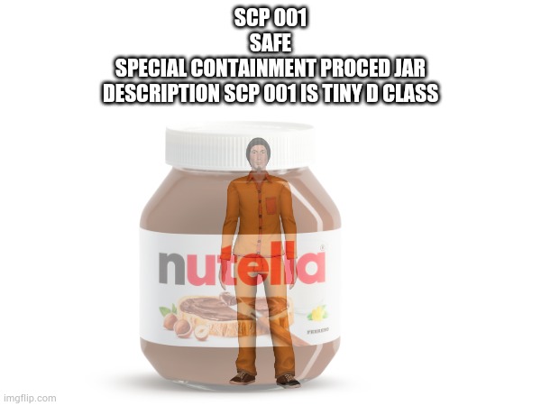 True scp 001 | SCP 001
SAFE
SPECIAL CONTAINMENT PROCED JAR
DESCRIPTION SCP 001 IS TINY D CLASS | image tagged in scp,true,scp 001 | made w/ Imgflip meme maker